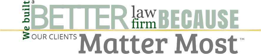 We Built a better law firm because our clients matter most